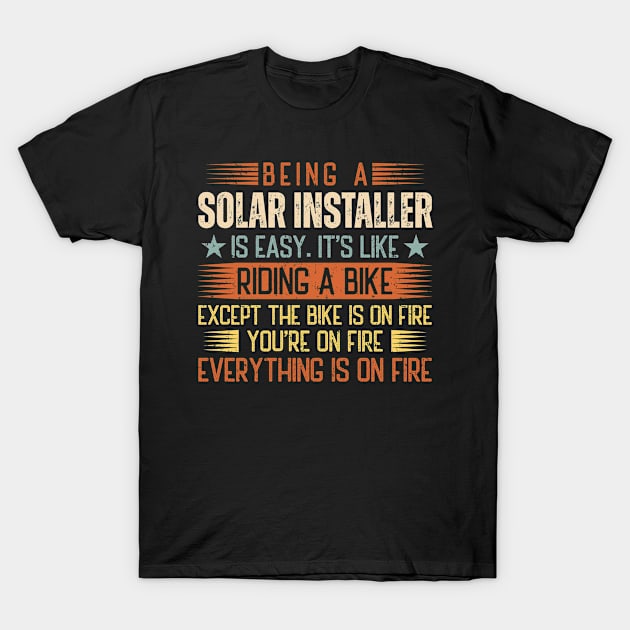 Being A Solar Installer Is Easy T-Shirt by Stay Weird